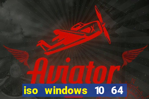 iso windows 10 64 bits download